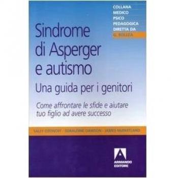 Sindrome di Asperger e autismo, una guida per i genitori. Come affrontare le ...