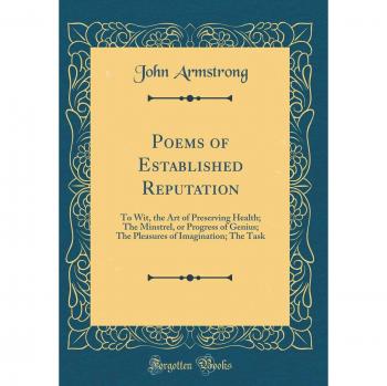 Poems of Established Reputation: To Wit, the Art of Preserving Health; The Minstrel, or Progress of Genius; The Pleasures of Imagination; The Task