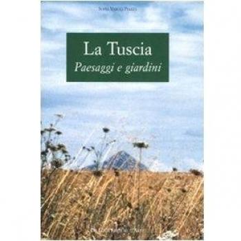 La Tuscia. Paesaggi e giardini