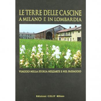 Le terre delle cascine a Milano e in Lombardia. Viaggio nella storia nell'arte e nel paesaggio