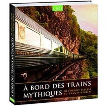 A bord des trains mythiques : De l'Orient-Express au Transsibérien