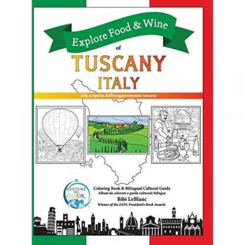 LeBlanc, Bibi: Explore Food & Wine of Tuscany, Italy