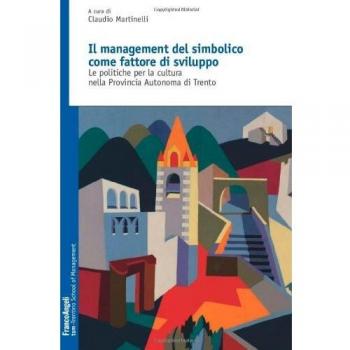 Il management del simbolico come fattore di sviluppo. Le politiche per la cultura nella provincia autonoma di Trento