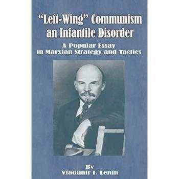 Lenin, Vladimir Il'ich: Left-Wing Communism, an Infantile Disorder