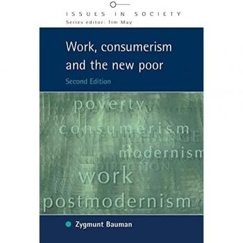 Zygmunt Bauman Work, Consumerism and the New Poor