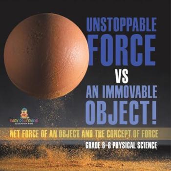Unstoppable Force vs an Immovable Object! Net Force of an Object and the Concept of Force | Grade 6-8 Physical Science