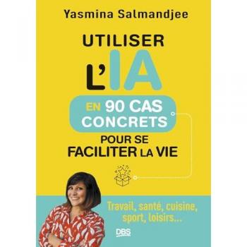 Utiliser l’IA en 90 cas concrets pour se faciliter la vie