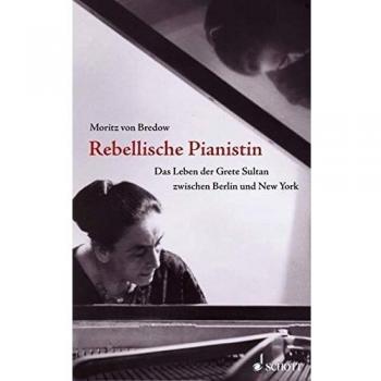 Bredow, Moritz von Rebellische Pianistin: Das Leben Der Grete Sultan Zwischen Berlin Und New York