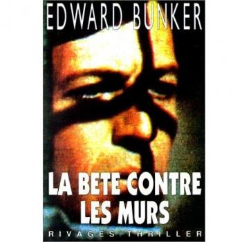 Edward Bunker La Bête Contre Les Murs (Riv.Thriller)