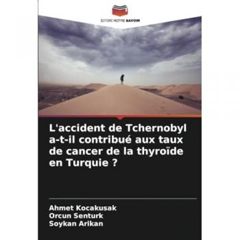 Kocakusak, Ahmet: L'accident de Tchernobyl a-t-il contribué aux taux de cancer de la thyroïde en Turquie ?