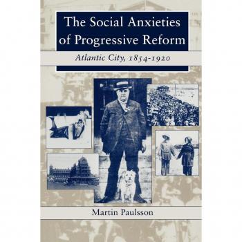 The Social Anxieties of Progressive Reform by Martin Paulsson