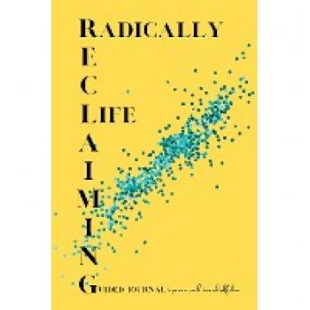 Radically Reclaiming Life Journal