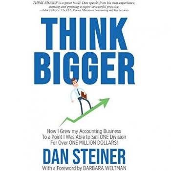 THINK BIGGER: How I Grew my Accounting Business to a Point I was able to Sell ONE DIVISION for Over ONE MILLION DOLLARS!