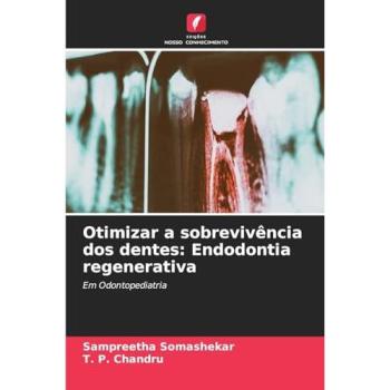 Somashekar, Sampreetha: Otimizar a sobrevivência dos dentes: Endodontia regenerativa
