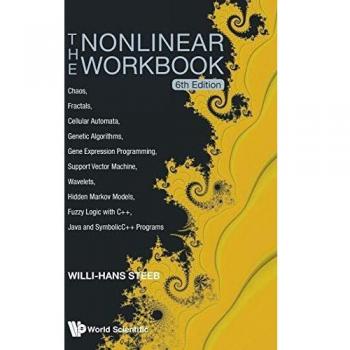 The Nonlinear Workbook: Chaos, Fractals, Cellular Automata, Genetic Algorithms, Gene Expression Programming, Support Vector Machine, Wavelets, Hidden ... Java and SymbolicC++ Programs (6th Edition)