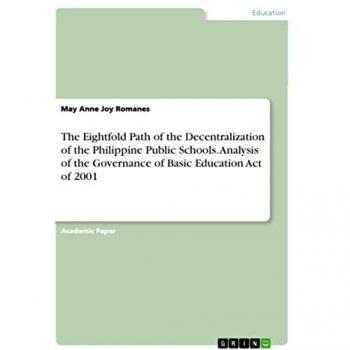 Romanes, May Anne Joy: The Eightfold Path of the Decentralization of the Philippine Public Schools. Analysis of the Governance of Basic Education Act of 2001