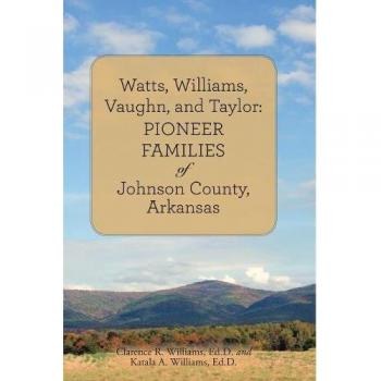 Watts, Williams, Vaughn, and Taylor: Pioneer Families of Johnson County, Arkansas