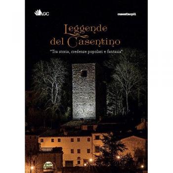 Leggende del Casentino. Tra storia, credenze popolari e fantasia