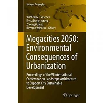 Megacities 2050: Environmental Consequences of Urbanization : Proceedings of the VI International Conference on Landscape Architecture to Support City Sustainable Development