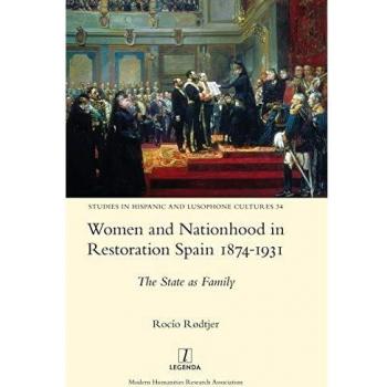 Women and Nationhood in Restoration Spain 1874-1931: The State as Family