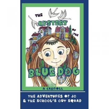 The Mystery of the Blue Dog (The Adventures of Jo & the School's Out Squad)