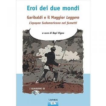 Eroi dei due mondi. Garibaldi e il Maggior Leggero. L'epopea sudamericana nei fumetti