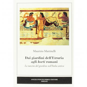 Dai giardini dell'Etruria agli horti romani. La nascita del giardino nell'Italia antica