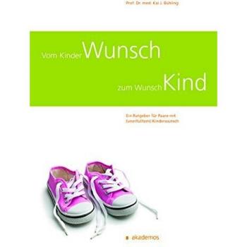 Vom Kinderwunsch zum Wunschkind: Ein Ratgeber für Paare mit (unerfülltem) Kinderwunsch (Patientenratgeber)