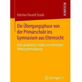 Die Übergangsphase von der Primarschule ins Gymnasium aus Elternsicht: Eine qualitative Studie zur elterlichen Bildungsbeteiligung