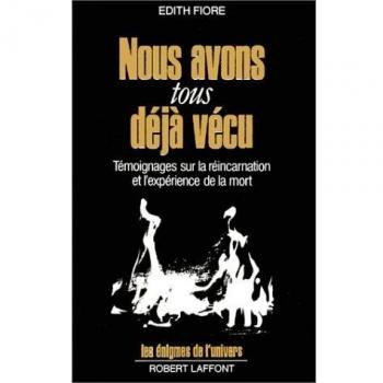 Edith Fiore Nous Avons Tous Déjà Vécu : Témoignages Sur La Réincarnation Et L'Expérience De La Mort (Enigmes De L'Un)