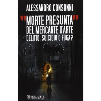 Morte presunta del mercante d'arte. Delitto, suicidio o fuga?