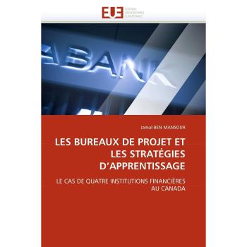 LES BUREAUX DE PROJET ET LES STRATÉGIES D'APPRENTISSAGE: LE CAS DE QUATRE INSTITUTIONS FINANCIÈRES AU CANADA