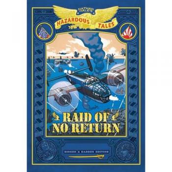 Raid of No Return: Bigger & Badder Edition (Nathan Hale's Hazardous Tales #7) : A World War II Tale of the Doolittle Raid