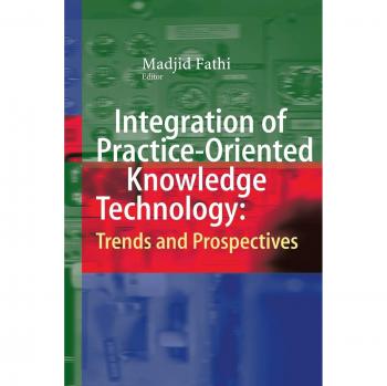 Integration of Practice-Oriented Knowledge Technology: Trends and Prospectives