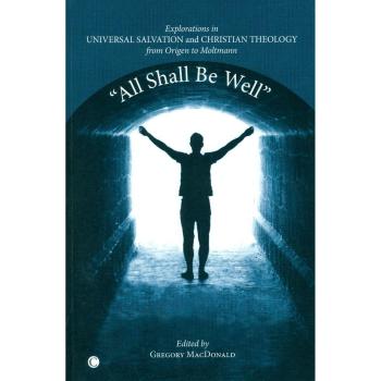 All Shall be Well : Explorations in Universal Salvation and Christian Theology, from Origen to Moltmann