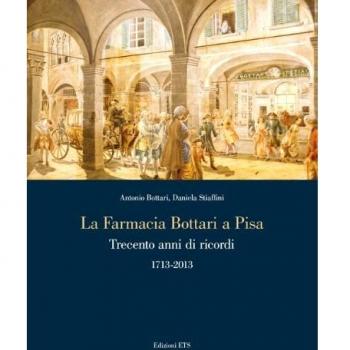 La farmacia Bottari a Pisa. Trecento anni di ricordi 1713-2013
