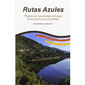 Rutas Azules. Paseos por los paisajes de agua de la provincia de Castellón.