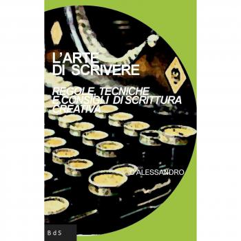 L'arte di scrivere. Regole, tecniche e consigli di scrittura creativa