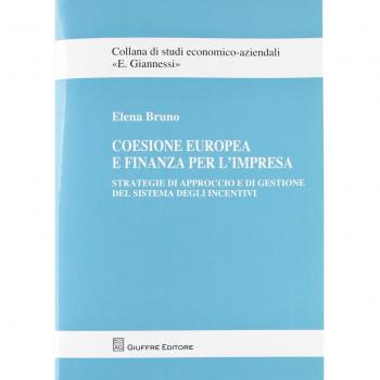 Coesione europea e finanza per l'impresa. Strategie di approccio e di gestione del sistema degli incentivi