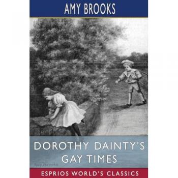 Brooks, Amy: Dorothy Dainty's Gay Times (Esprios Classics)