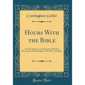 Hours With the Bible: Or, the Scriptures in the Light of Modern Discovery and Knowledge, From Moses to Judges