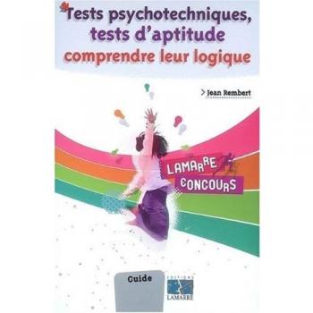 Tests psychotechniques, tests d'aptitude: Comprendre leur logique