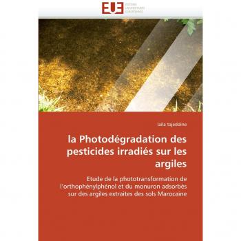 la Photodégradation des pesticides irradiés sur les argiles: Etude de la phototransformation de l'orthophénylphénol et du monuron adsorbés sur des ... des sols Marocaine