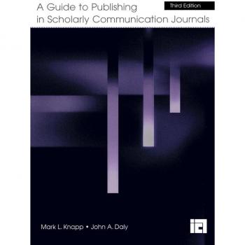 A Guide to Publishing in Scholarly Communication Journals (Published for the International Communication Association)