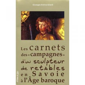 Les carnets des campagnes d'un sculpteur de retables en Savoie à l'Age baroque: Riche journal d'un artiste pauvre