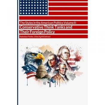 The Styles in the American Politics Volume II: Conservative Think Tanks and Their Foreign Policy: A Booklet