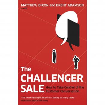The Challenger Sale: Taking Control of the Customer Conversation