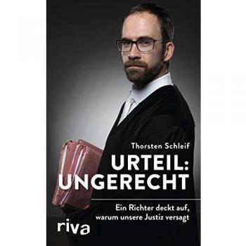 Urteil: ungerecht: Ein Richter deckt auf, warum unsere Justiz versagt