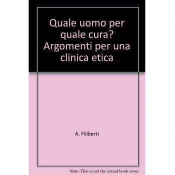 Quale uomo per quale cura? Argomenti per una clinica etica