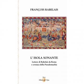 L' isola sonante. Lettere di Rabelais da Roma e cronaca della pseudomachia